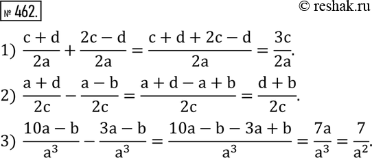 Изображение 462. Выполнить действия:1)  (c+d)/2a+(2c-d)/2a; 2)  (a+d)/2c-(a-b)/2c; 3)  (10a-b)/a^3 -(3a-b)/a^3 . ...